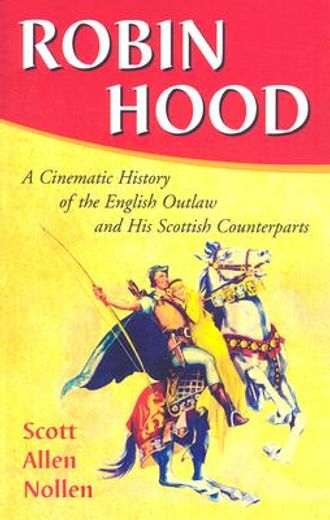 robin hood,a cinematic history of the english outlaw and his scottish counterparts