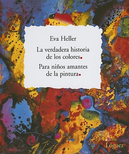 La Verdadera Historia de los Colores: Para Ninos Amantes de la Pintura (in Spanish)