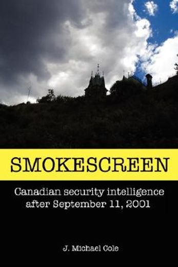 smokescreen:canadian security intelligence after september 11, 2001 (en Inglés)