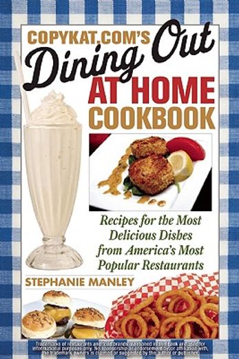 copykat.com´s dining out at home cookbook,recipes for the most delicious dishes from america´s most popular restaurants (en Inglés)