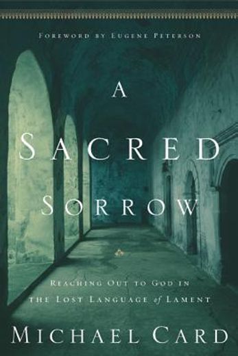 a sacred sorrow,reaching out to god in the lost language of lament (en Inglés)