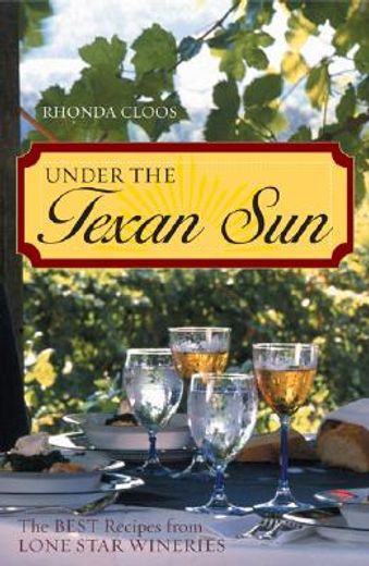 under the texan sun,the best recipes from lone star wineries