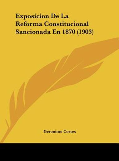 exposicion de la reforma constitucional sancionada en 1870 (1903)