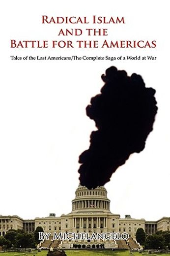radical islam and the battle for the americas,tales of the last americans/the complete saga of a world at war