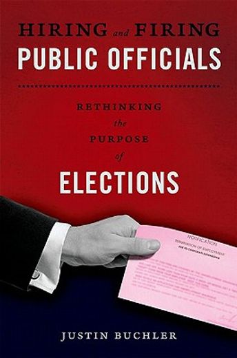 hiring and firing public officials,rethinking the purpose of elections
