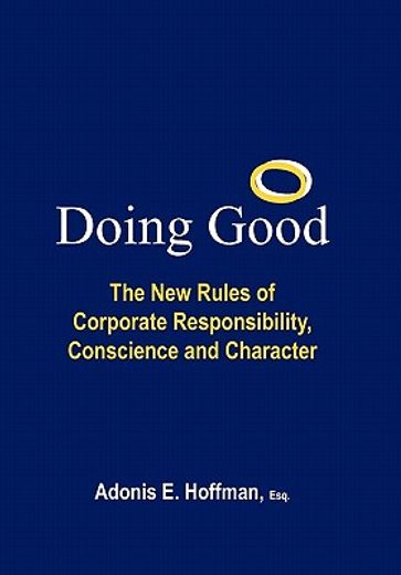 doing good,the new rules of corporate responsibility, conscience and character