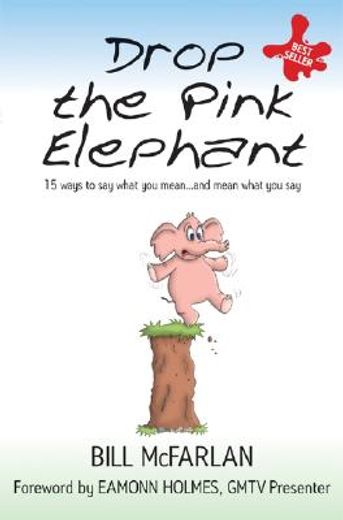 Drop the Pink Elephant: 15 Ways to Say What You Mean...and Mean What You Say (in English)