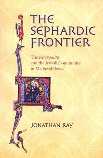 the sephardic frontier,the reconquista and the jewish community in medieval iberia (in English)