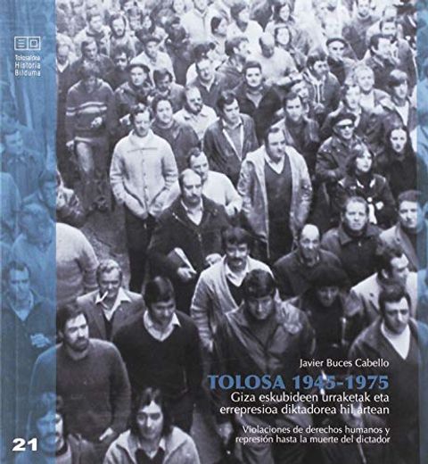 Tolosa 1945-1975: Giza Eskubideen Urraketak eta Errepresioa Diktadorea hil Artean (Tolosaldea Historia Bilduma)