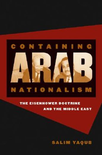 containing arab nationalism,the eisenhower doctrine and the middle east