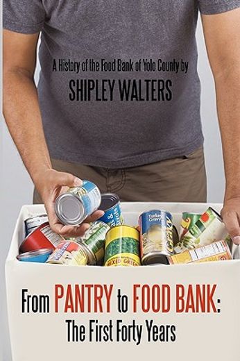 from pantry to food bank,the first forty years a history of the food bank of yolo county