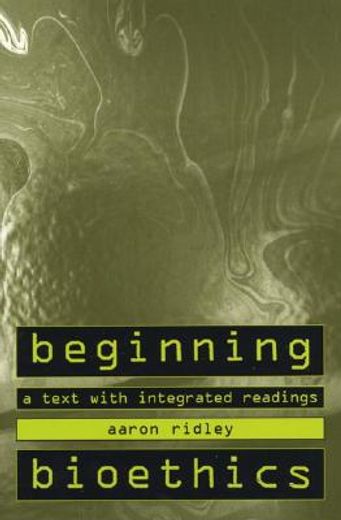 beginning bioethics,a text with integrated readings (en Inglés)