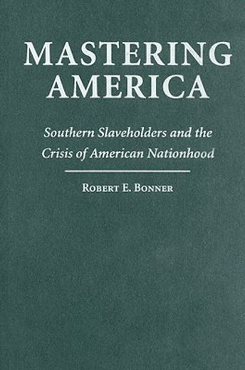 mastering america,southern slaveholders and the crisis of american nationhood
