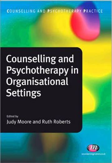 Counselling and Psychotherapy in Organisational Settings