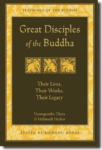 great disciples of the buddha,their lives, their works, their legacy