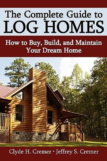 the complete guide to log homes: how to buy, build, and maintain your dream home (in English)