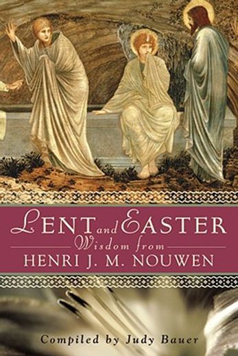 lent and easter wisdom,daily scripture and prayers together with nouwen´s own words