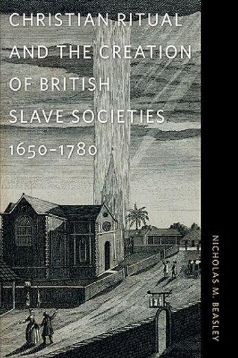 christian ritual and the creation of british slave societies, 1650-1780