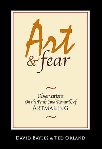 art & fear,observations on the perils (and rewards) of artmaking (en Inglés)