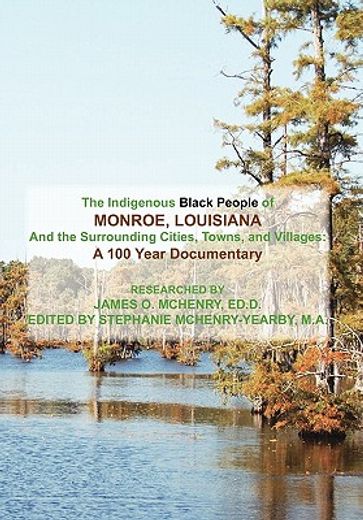 the indigenous black people of monroe, louisiana and the surrounding cities, towns, and villages,a 100 year documentary (en Inglés)