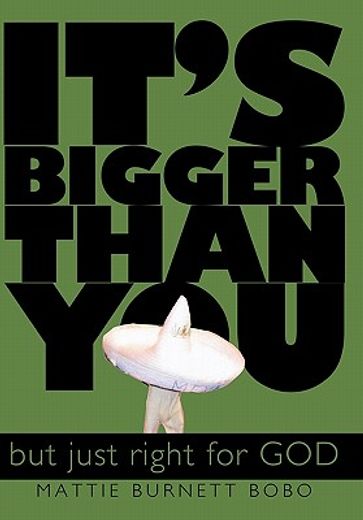 it´s bigger than you,but just right for god