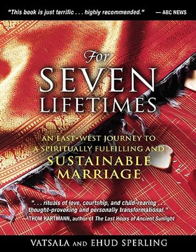 for seven lifetimes,an east–west journey to a spiritually fulfilling and sustainable marriage