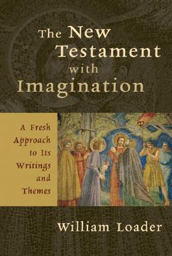 the new testament with imagination,a fresh approach to its writings and themes