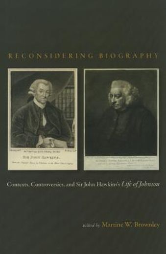 Reconsidering Biography: Contexts, Controversies, and Sir John Hawkins's Life of Johnson (en Inglés)