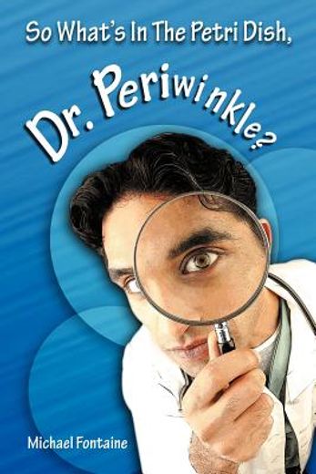 so what`s in the petri dish, dr. periwinkle?