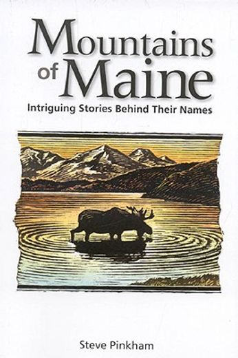 the mountains of maine,intriguing stories behind their names name: john viehman (in English)