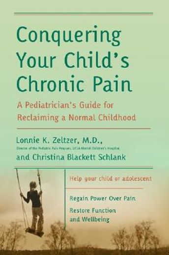 conquering your child´s chronic pain,a pediatrician´s guide for reclaiming a normal childhood
