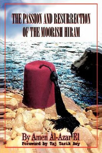 passion and resurrection of the moorish hiram (en Inglés)