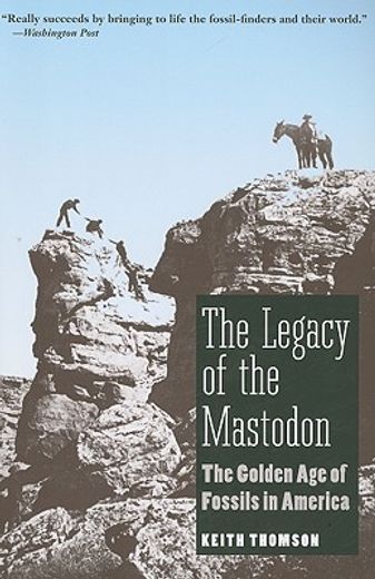 the legacy of the mastodon,the golden age of fossils in america