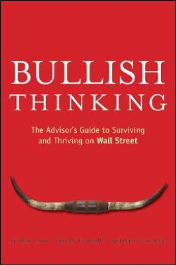 bullish thinking,the advisor´s guide to surviving and thriving on wall street (en Inglés)