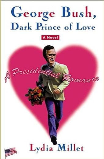 george bush, dark prince of love,a presidential romance (en Inglés)