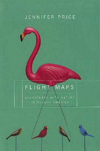 flight maps,adventures with nature in modern america