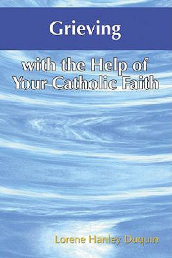 grieving with the help of your catholic faith (en Inglés)
