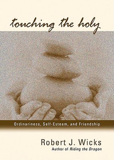 touching the holy,ordinariness, self-esteem, and friendship