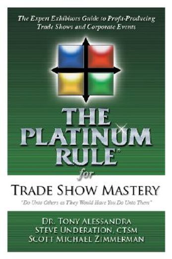 the platinum rule for trade show mastery,the expert exhibitors guide to profit-producing trade shows and corporate events