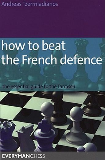 how to beat the french defence,the essential guide to the tarrasch