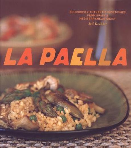 la paella,deliciously authentic rice dishes from spain´s mediterranean coast (en Inglés)