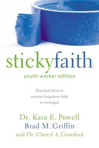 sticky faith,practical ideas to nurture long-term faith in teenagers (en Inglés)