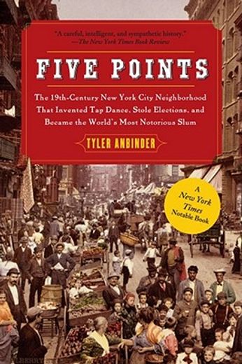 five points,the 19th century new york city neighborhood that invented tap dance, stole elections, and became the (en Inglés)