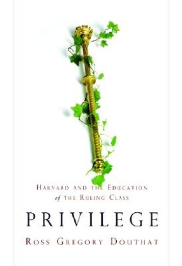 privilege,harvard and the education of the ruling class (en Inglés)