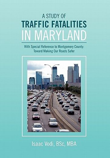 a study of traffic fatalities in maryland,with special reference to montgomery county - toward making our roads safer