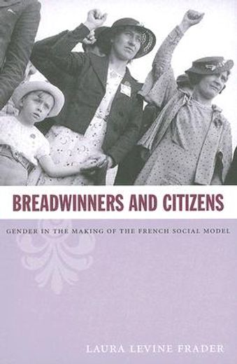 breadwinners and citizens,gender in the making of the french social model