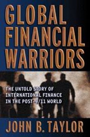 global financial warriors,the untold story of international finance in the post-9/11 world