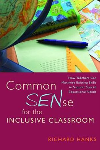 Common Sense for the Inclusive Classroom: How Teachers Can Maximise Existing Skills to Support Special Educational Needs (en Inglés)