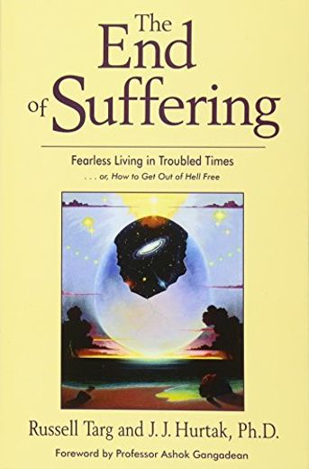 The end of Suffering: Fearless Living in Troubled Times. Or, how to get out of Hell Free (en Inglés)
