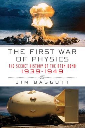 the first war of physics,the secret history of the atom bomb, 1939-1949